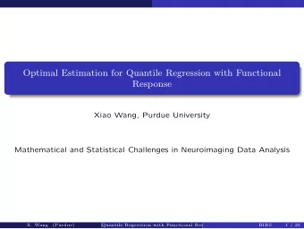 Optimal Estimation for Quantile Regression with Functional  Response  Xiao Wang, Purdue University