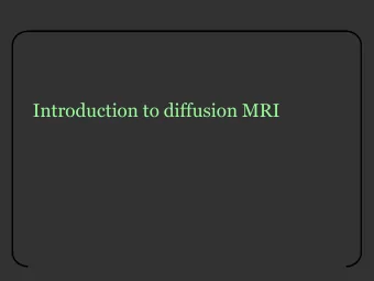 Introduction to diffusion MRI  White-matter imaging Axons measure ~  m    in width    They