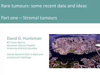 Part one  Stromal tumours  David G. Huntsman  BC Cancer Agency  Vancouver General Hospital