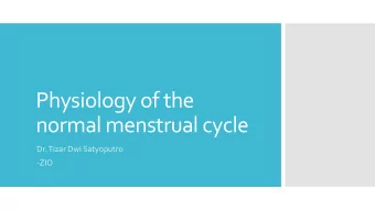 normal menstrual cycle  Dr. Tizar Dwi Satyoputro  -ZIO  The Ovarian-  Endometrial  Cycle