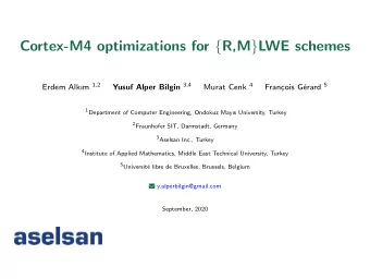 Cortex-M4 optimizations for { R,M } LWE schemes Erdem Alkm 1,2 Yusuf Alper Bilgin 3,4 Murat Cenk
