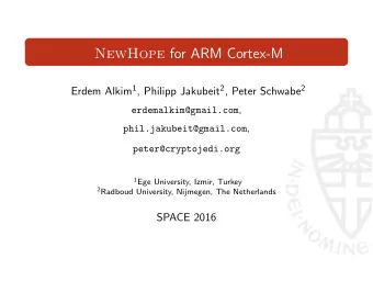 NewHope for ARM Cortex-M Erdem Alkim 1 , Philipp Jakubeit 2 , Peter Schwabe 2 erdemalkim@gmail.com