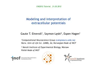 Modeling and interpretation of  extracellular potentials  Gaute T . Einevoll 1 , Szymon  ski 2