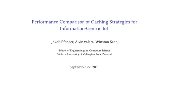 Performance Comparison of Caching Strategies for  Information-Centric IoT  Jakob Pfender, Alvin