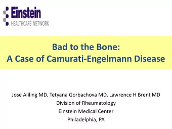 Bad to the Bone:  A Case of Camurati-Engelmann Disease  Jose Aliling MD, Tetyana Gorbachova MD,