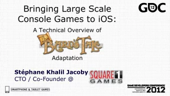 Console Games to iOS: A Technical Overview of  Adaptation Stphane Khalil Jacoby  CTO / Co-Founder