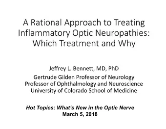 A Rational Approach to Treating  Inflammatory Optic Neuropathies:  Which Treatment and Why  Jeffrey
