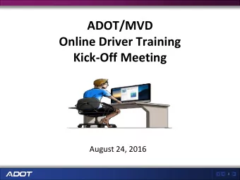 ADOT/MVD  Online Driver Training  Kick-Off Meeting  August 24, 2016  1  Todays Agenda  DLTPs