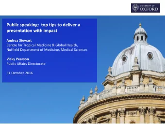 Public speaking: top tips to deliver a  presentation with impact  Andrea Stewart  Centre for