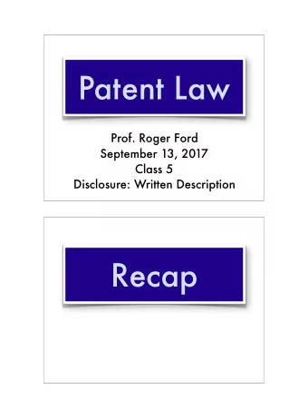 Patent Law  Prof. Roger Ford  September 13, 2017 Class 5   Disclosure: Written Description