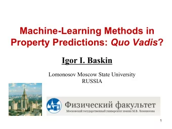 Machine-Learning Methods in Property Predictions: Quo Vadis ?  Igor I. Baskin  Lomonosov Moscow
