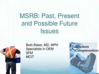 MSRB: Past, Present  and Possible Future  Issues  Beth Baker, MD, MPH  Specialists in OEM  SFM