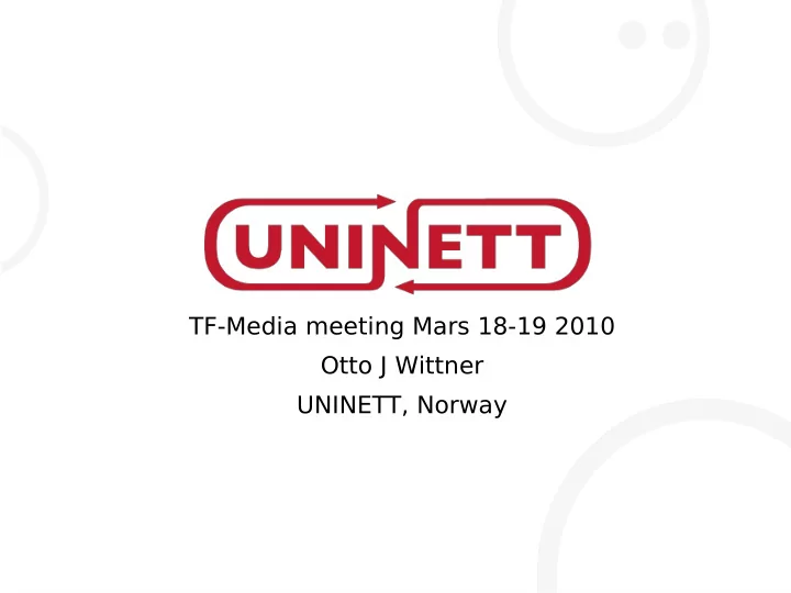 tf media meeting mars 18 19 2010 otto j wittner uninett