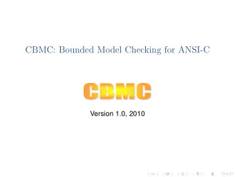CBMC: Bounded Model Checking for ANSI-C  Version 1.0, 2010  Outline  Preliminaries  BMC Basics