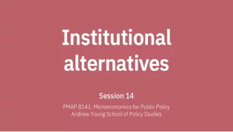 Ins  Institut  utiona  onal  alte  alternati  atives  Session 14  PMAP 8141: Microeconomics for