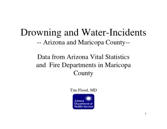 Drowning and Water-Incidents  -- Arizona and Maricopa County--  Data from Arizona Vital Statistics