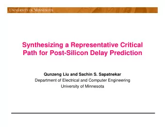 Synthesizing a Representative Critical  Path for Post-Silicon Delay Prediction  Qunzeng Liu and
