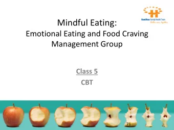 Mindful Eating:  Emotional Eating and Food Craving  Management Group  Class 5  CBT  71  Class 5