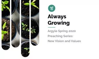 Always  Growing  Argyle Spring 2020  Preaching Series:  New Vision and Values  Vision Always