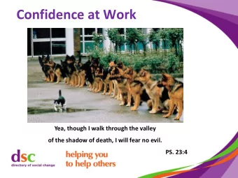 Confidence at Work  Yea, though I walk through the valley  of the shadow of death, I will fear no