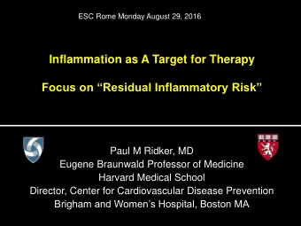 Inflammation as A Target for Therapy  Focus on Residual Inflammatory Risk  Paul M Ridker, MD