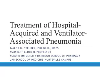 Treatment of Hospital-  Acquired and Ventilator-  Associated Pneumonia  TAYLOR D. STEUBER,
