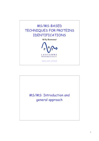 MS/MS-BASED  TECHNIQUES FOR PROTEINS  IDENTIFICATIONS  Willy Bienvenut  www.unil.ch/paf  MS/MS: