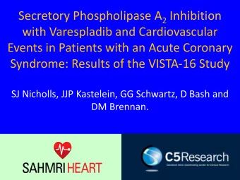 with Varespladib and Cardiovascular  Events in Patients with an Acute Coronary  Syndrome: Results
