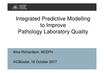 Integrated Predictive Modelling  to Improve  Pathology Laboratory Quality  Alice Richardson, NCEPH