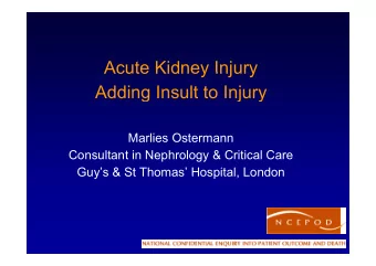 Acute Kidney Injury  Acute Kidney Injury  Adding Insult to Injury  Marlies Ostermann  Consultant in