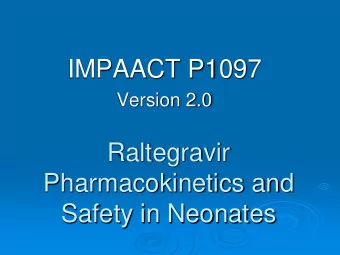 IMPAACT P1097  Version 2.0  Raltegravir  Pharmacokinetics and  Safety in Neonates  Rationale