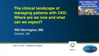 managing patients with CKD:  Where are we now and what  can we expect?  Will Herrington, MD