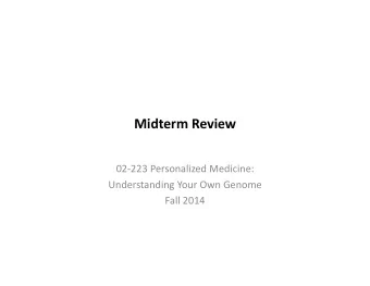 Midterm  Review    02-223  Personalized  Medicine:    Understanding  Your
