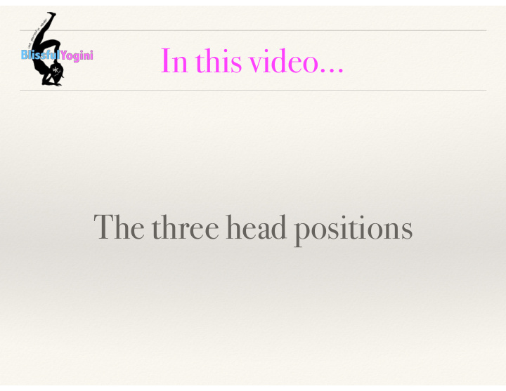 in this video the three head positions head positions