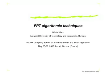 FPT algorithmic techniques  Dniel Marx  Budapest University of Technology and Economics, Hungary