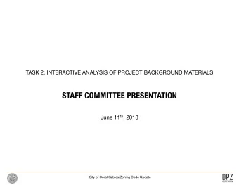 STAFF COMMITTEE PRESENTATION June 11 th , 2018  City of Coral Gables Zoning Code Update  PROJECT