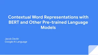 Contextual Word Representations with  BERT and Other Pre-trained Language  Models  Jacob Devlin