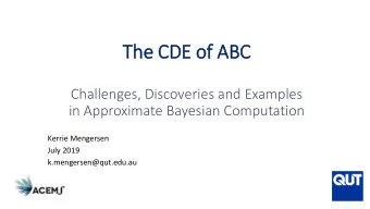 The CDE of ABC  Challenges, Discoveries and Examples  in Approximate Bayesian Computation  Kerrie