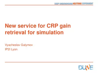 New service for CRP gain  retrieval for simulation  Vyacheslav Galymov  IP2I Lyon  Why?