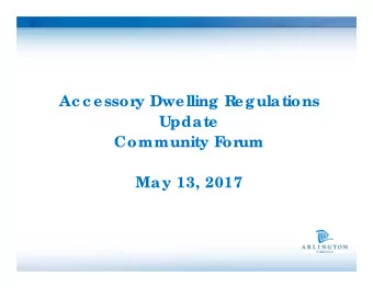 Ac c essor  y Dwelling R  egulations  Update  Community F  or  um  May 13, 2017  Age nda  10:00am