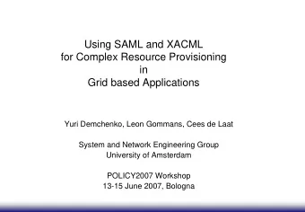 Using SAML and XACML  for Complex Resource Provisioning  in  Grid based Applications  Yuri