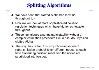 Splitting Algorithms  We have seen that slotted Aloha has maximal throughput 1 /e  Now we will look