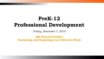 PreK-12  Professional Development  Friday, December 7, 2018  AM General Session:  Sustaining and