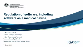 Regulation of software, including  software as a medical device  Dr Elizabeth McGrath  Director,