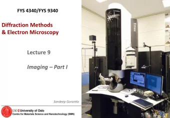 Diffraction Methods  &amp; Electron Microscopy  Lecture 9 Imaging  Part I  Sandeep Gorantla FYS