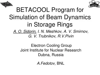 BETACOOL Program for  Simulation of Beam Dynamics  in Storage Rings  A. O. Sidorin, I. N. Meshkov,