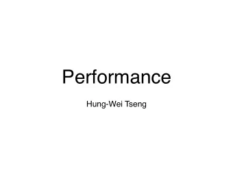 Performance  Hung-Wei Tseng  Announcement  Homework #1 due next Monday before class  Reading