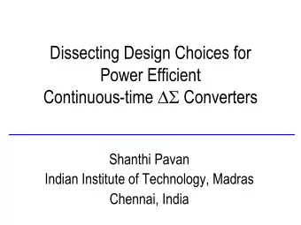Dissecting Design Choices for  Power Efficient Continuous-time DS Converters  Shanthi Pavan  Indian