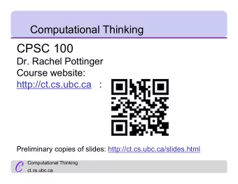 CPSC 100  Dr. Rachel Pottinger  Course website:  http://ct.cs.ubc.ca  :  Preliminary copies of