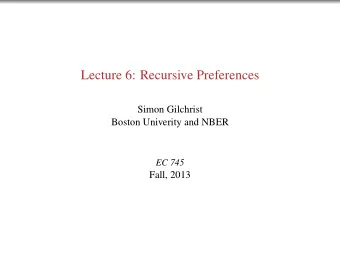 Lecture 6: Recursive Preferences  Simon Gilchrist  Boston Univerity and NBER  EC 745  Fall, 2013